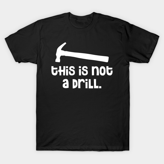 Hammer This is Not a Drill Carpenter Gifts TShirt TeePublic